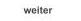 weiter