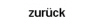 zur&uuml;ck